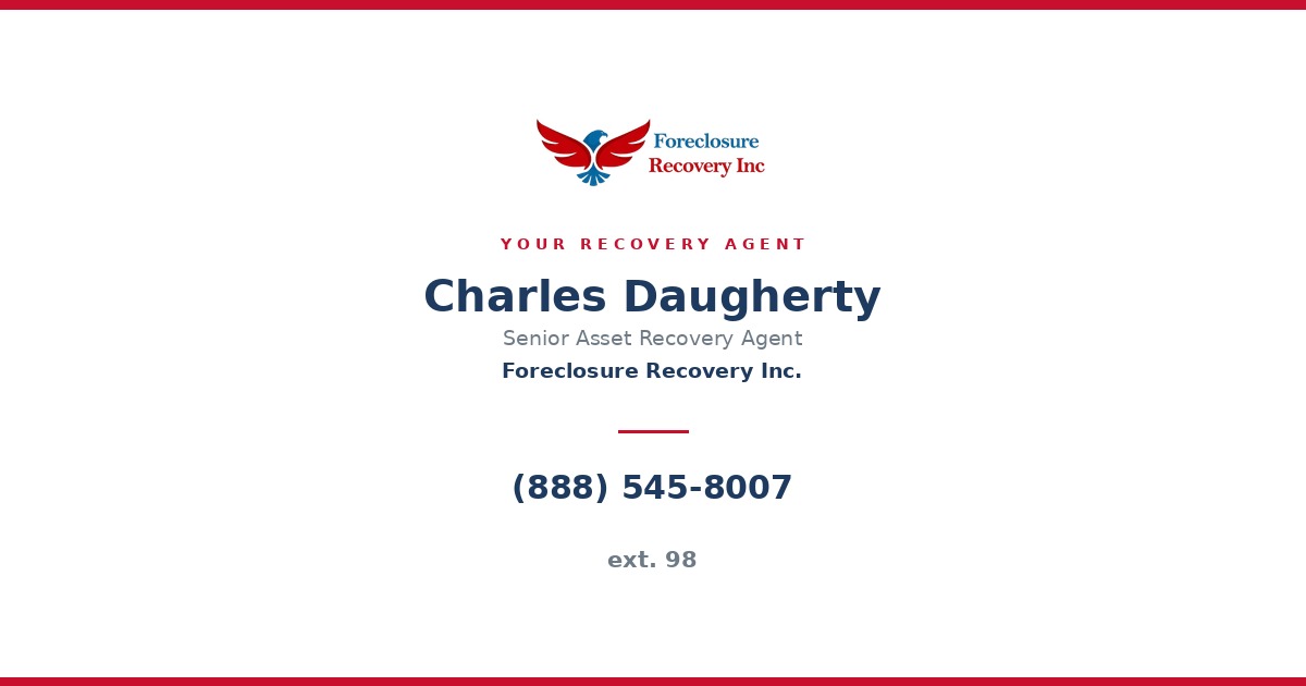 Charles Daugherty — Senior Asset Recovery Agent, Foreclosure Recovery Inc. (888) 545-8007 ext. 98