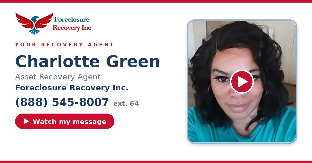 Charlotte Green — Senior Asset Recovery Agent, Foreclosure Recovery Inc. (888) 545-8007 ext. 64