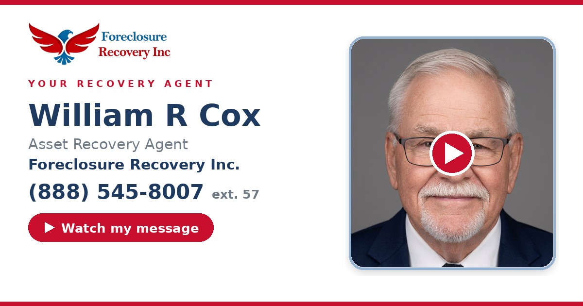 William R Cox — Senior Asset Recovery Agent, Foreclosure Recovery Inc. (888) 545-8007 ext. 57